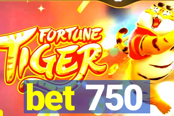 bet 750